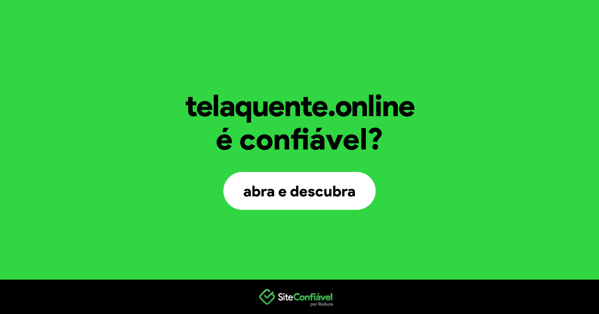 O site telaquente.online é confiável?