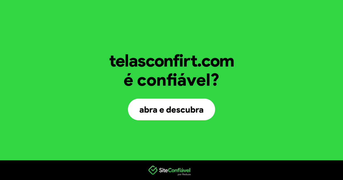 O site telasconfirt.com é confiável?