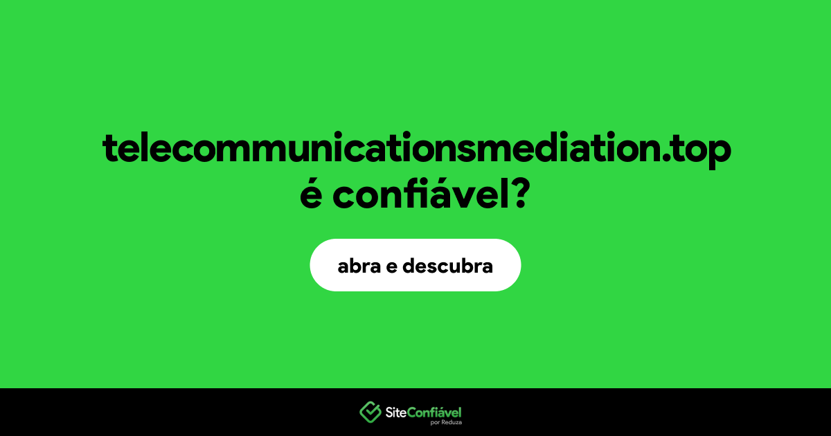 O site telecommunicationsmediation.top é confiável?