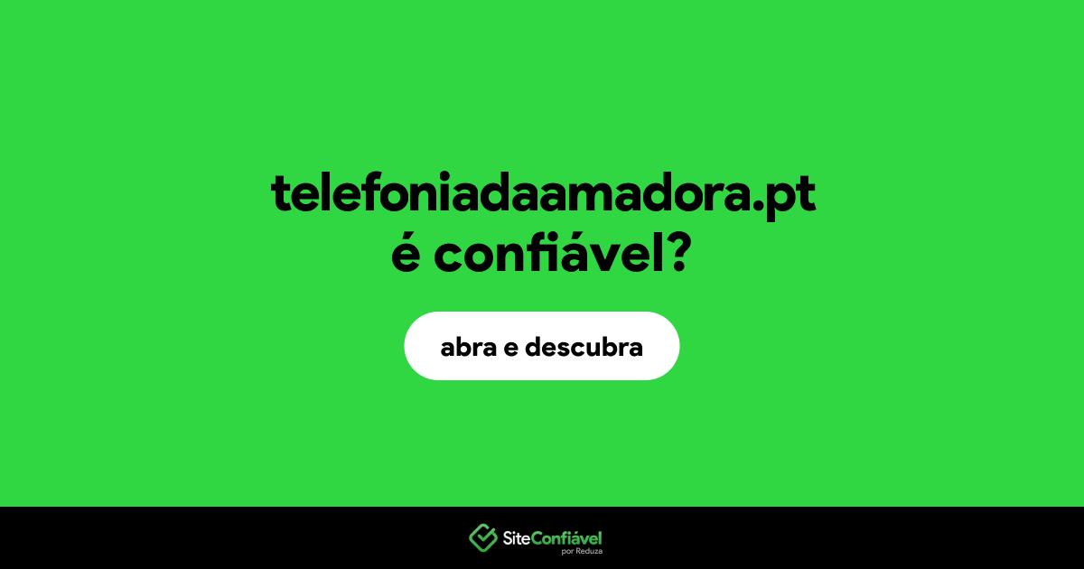 O site telefoniadaamadora.pt é confiável?