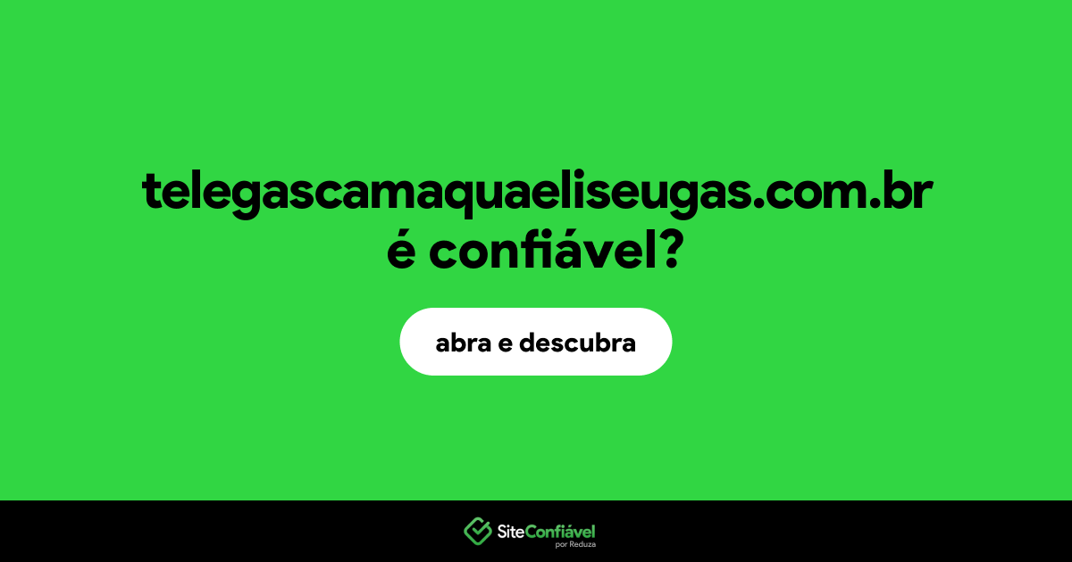 O site telegascamaquaeliseugas.com.br é confiável?