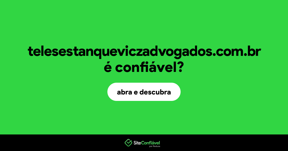 O site telesestanqueviczadvogados.com.br é confiável?