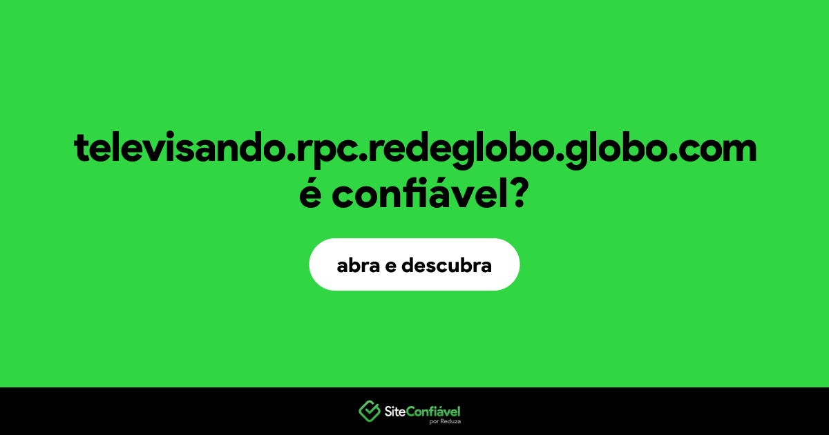 O site televisando.rpc.redeglobo.globo.com é confiável?