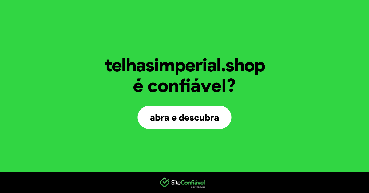 O site telhasimperial.shop é confiável?