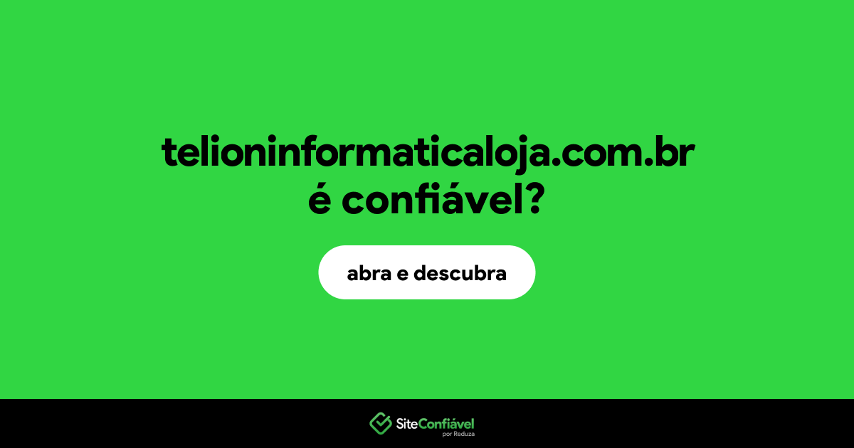 O site telioninformaticaloja.com.br é confiável?