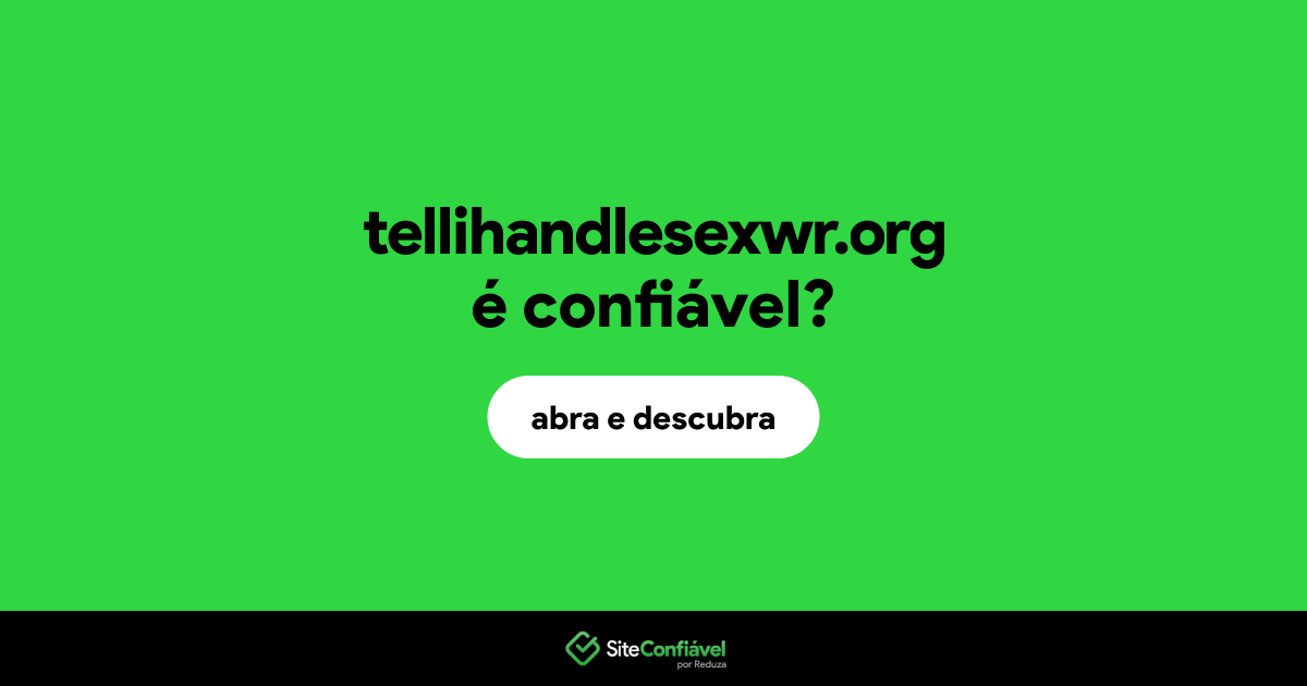 O site tellihandlesexwr.org é confiável?