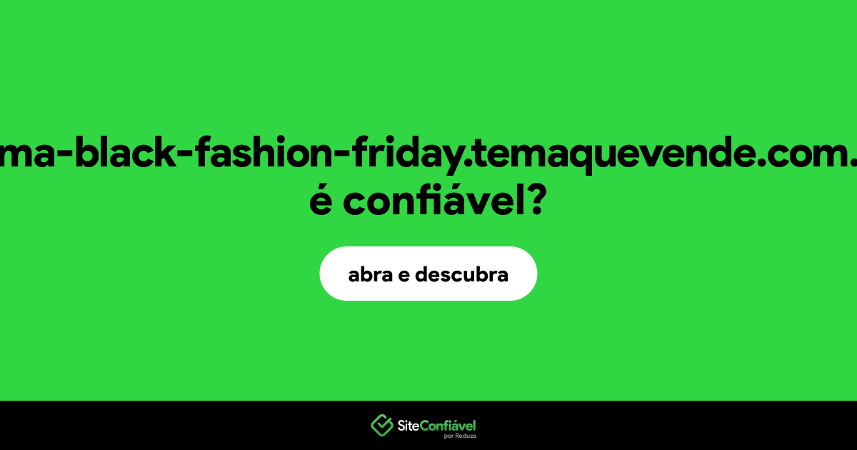 O site tema-black-fashion-friday.temaquevende.com.br é confiável?