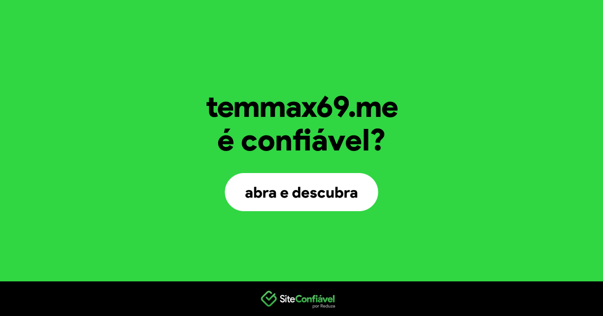 O site temmax69.me é confiável?