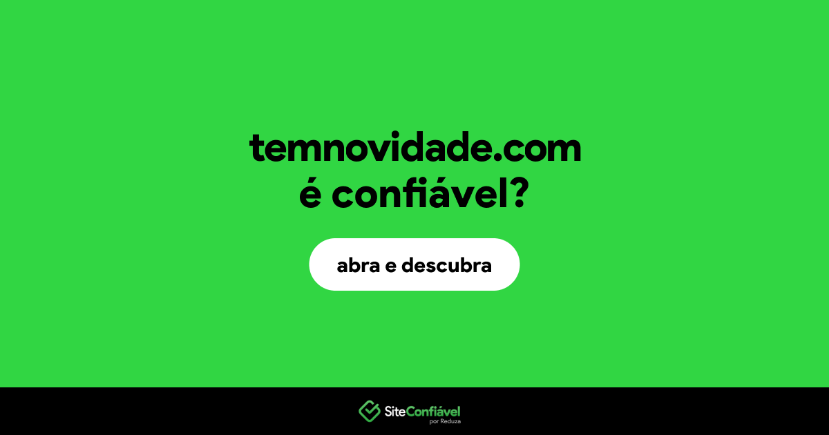 O site temnovidade.com é confiável?