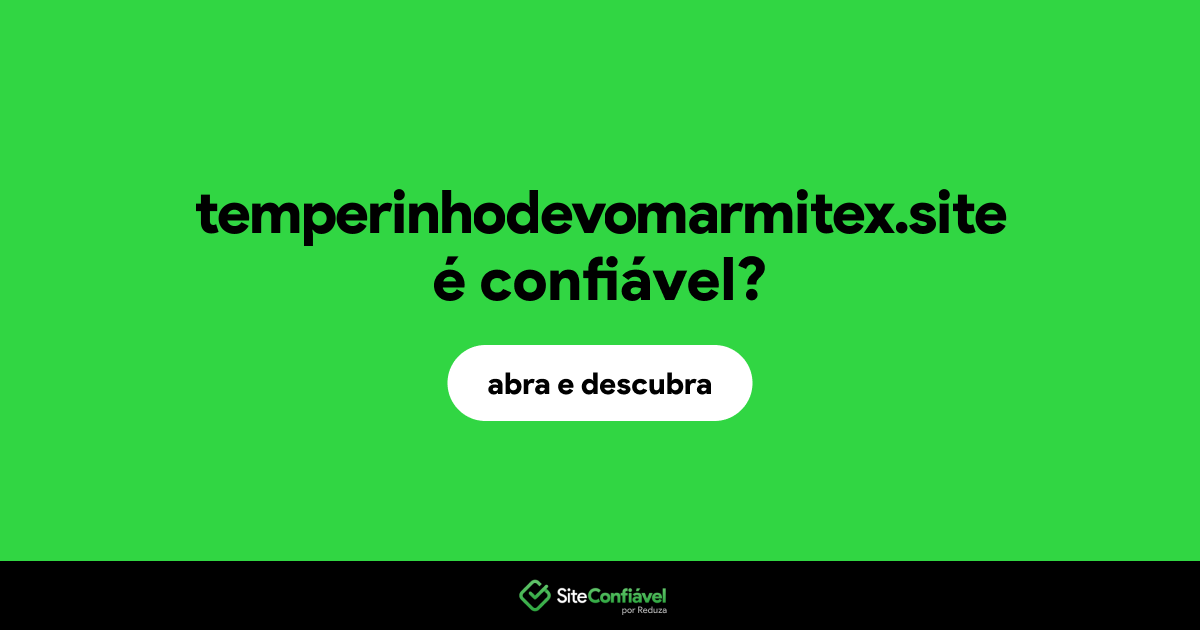O site temperinhodevomarmitex.site é confiável?