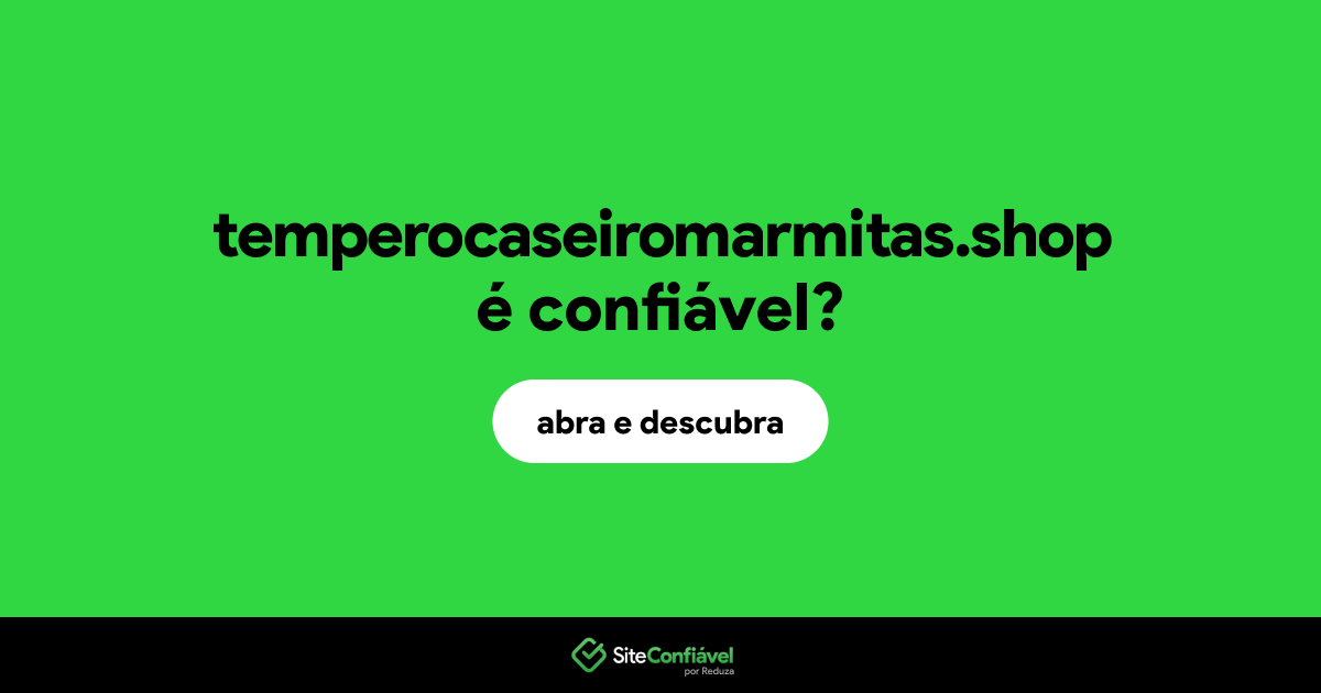 O site temperocaseiromarmitas.shop é confiável?