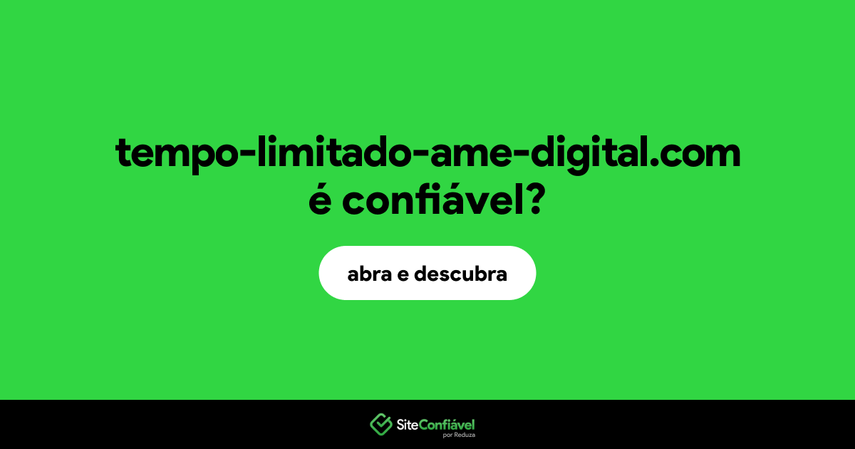 O site tempo-limitado-ame-digital.com é confiável?