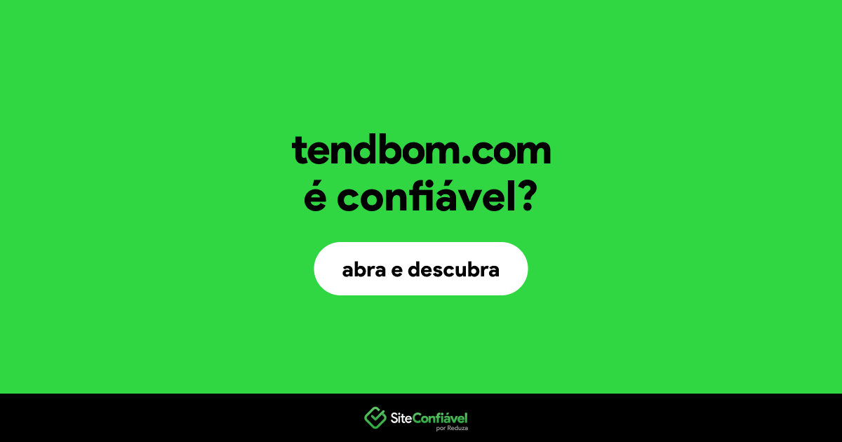 O site tendbom.com é confiável?