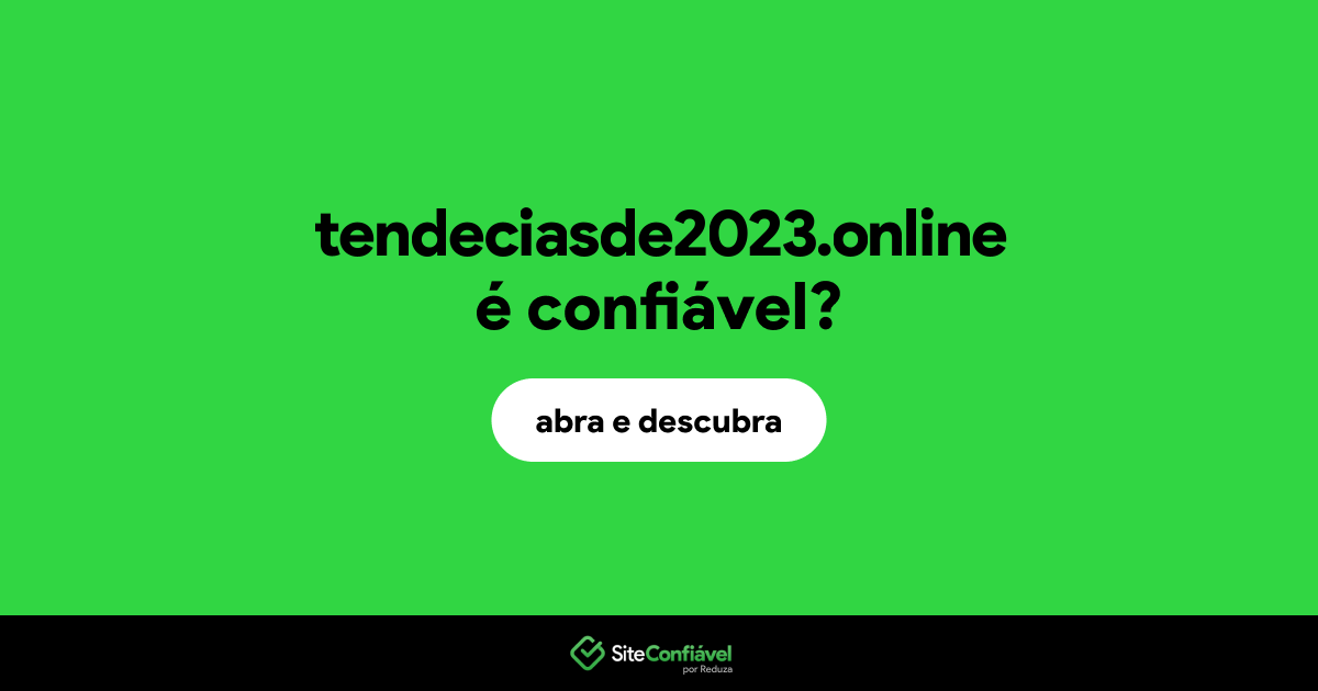 O site tendeciasde2023.online é confiável?