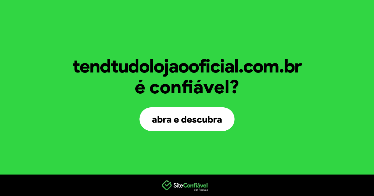 O site tendtudolojaooficial.com.br é confiável?