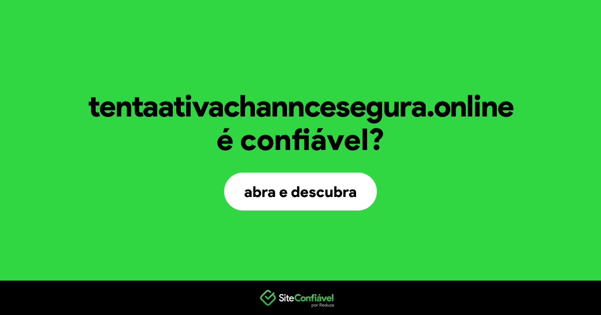 O site tentaativachanncesegura.online é confiável?