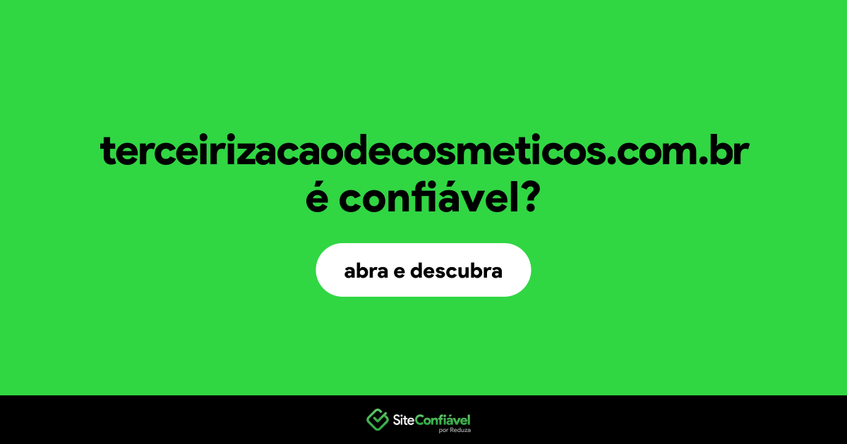 O site terceirizacaodecosmeticos.com.br é confiável?