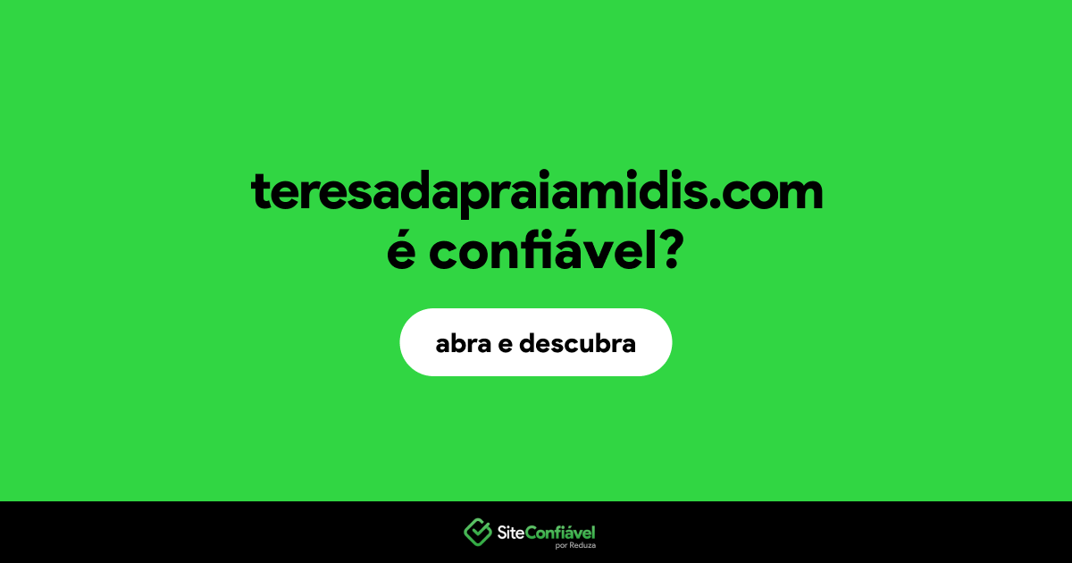 O site teresadapraiamidis.com é confiável?