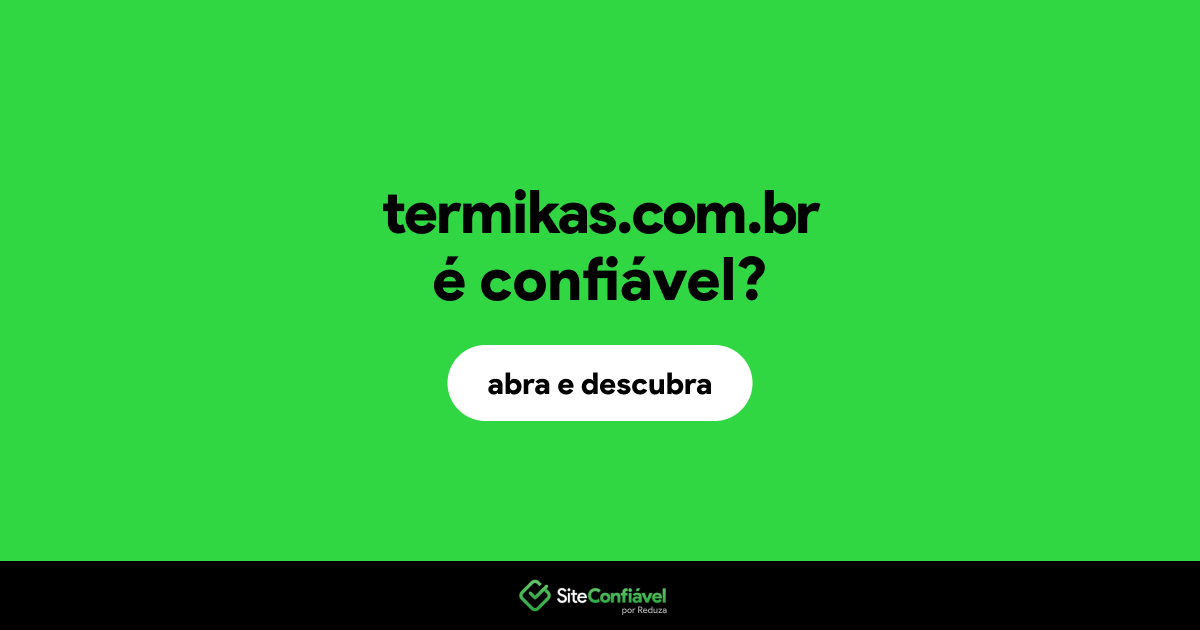 O site termikas.com.br é confiável?