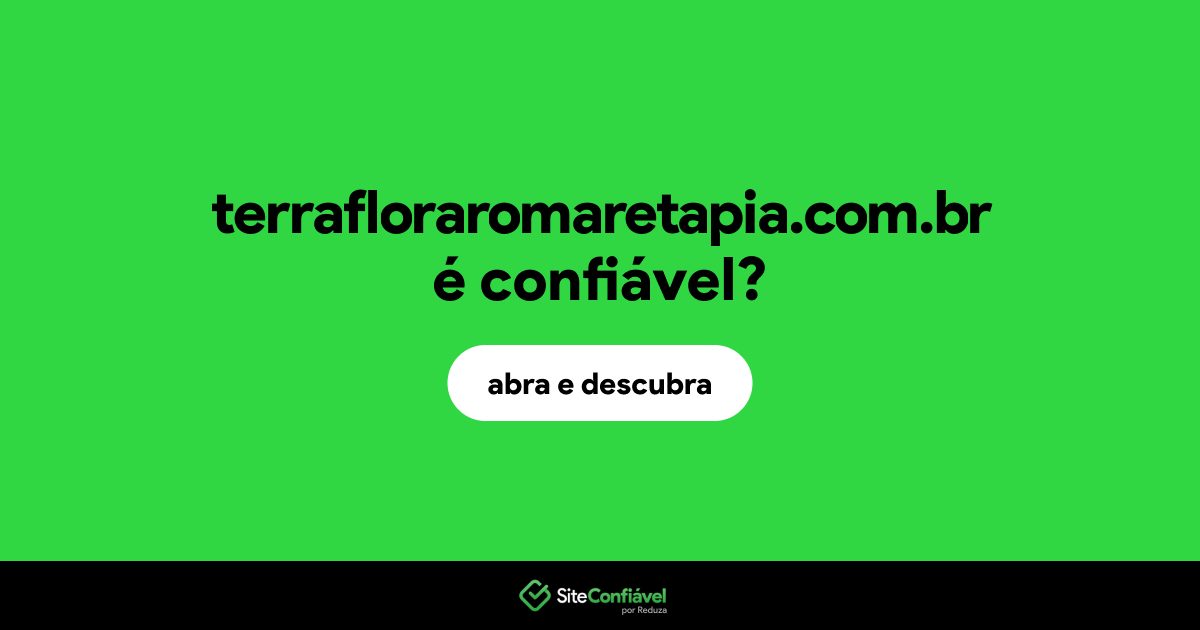 O site terrafloraromaretapia.com.br é confiável?