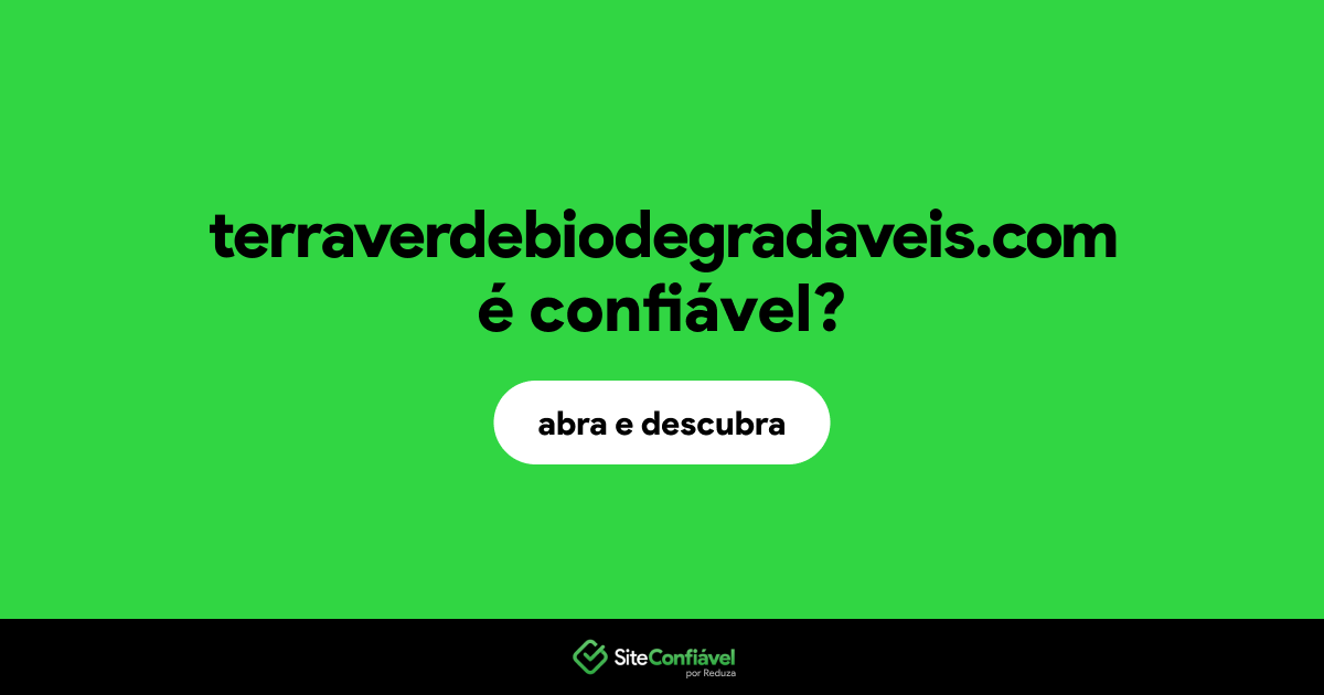 O site terraverdebiodegradaveis.com é confiável?
