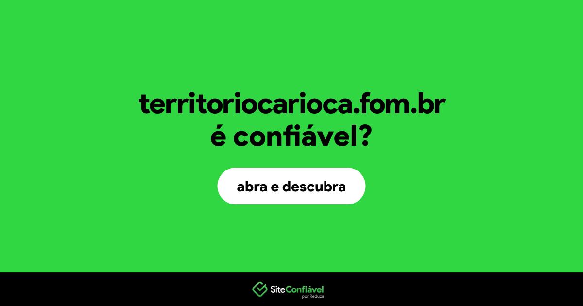 O site territoriocarioca.fom.br é confiável?