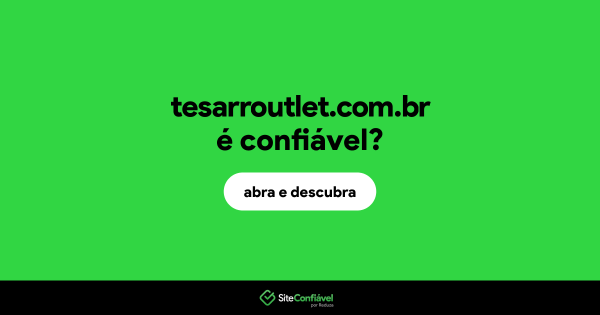 O site tesarroutlet.com.br é confiável?