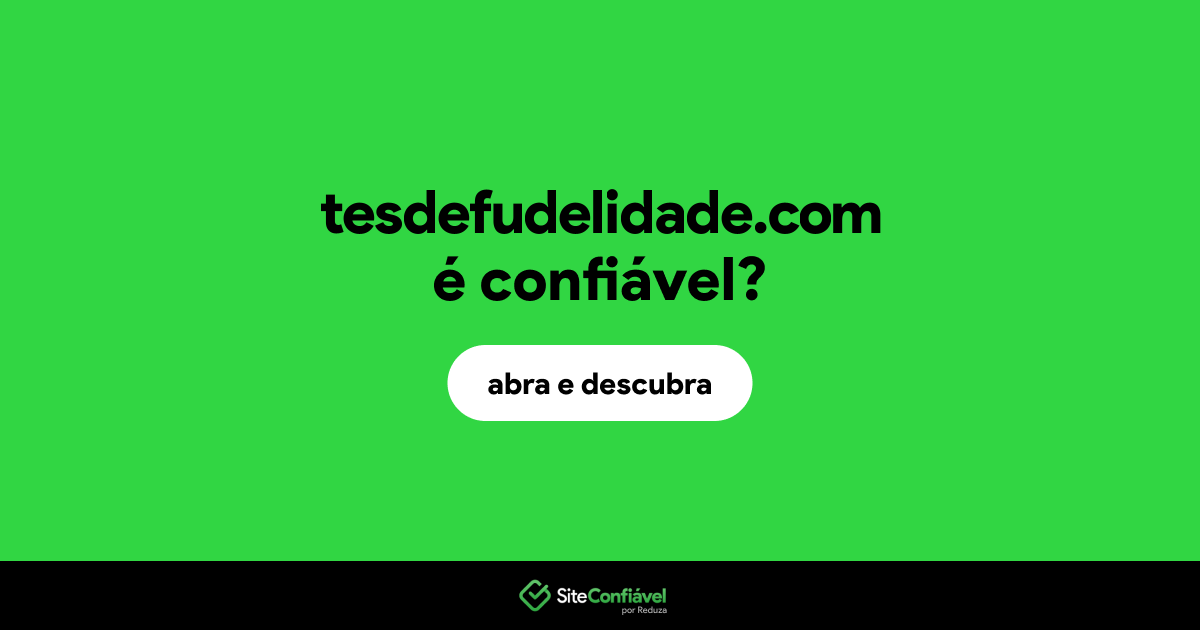 O site tesdefudelidade.com é confiável?