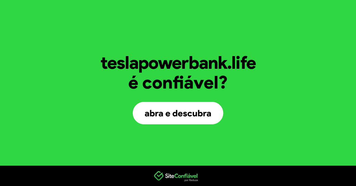 O site teslapowerbank.life é confiável?