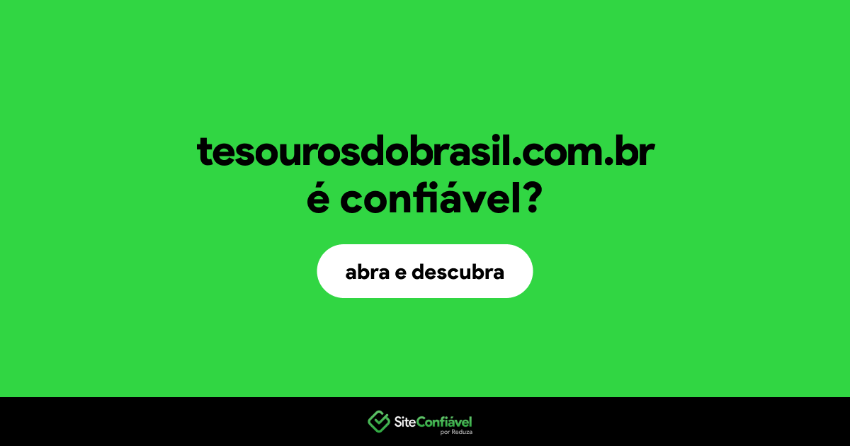 O site tesourosdobrasil.com.br é confiável?