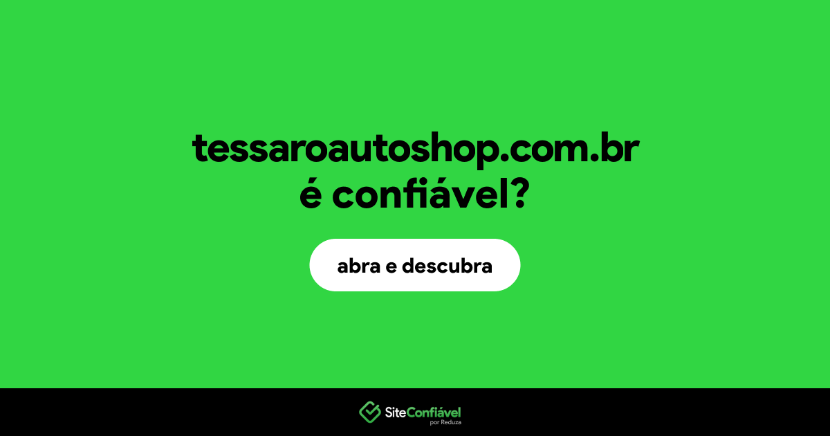 O site tessaroautoshop.com.br é confiável?