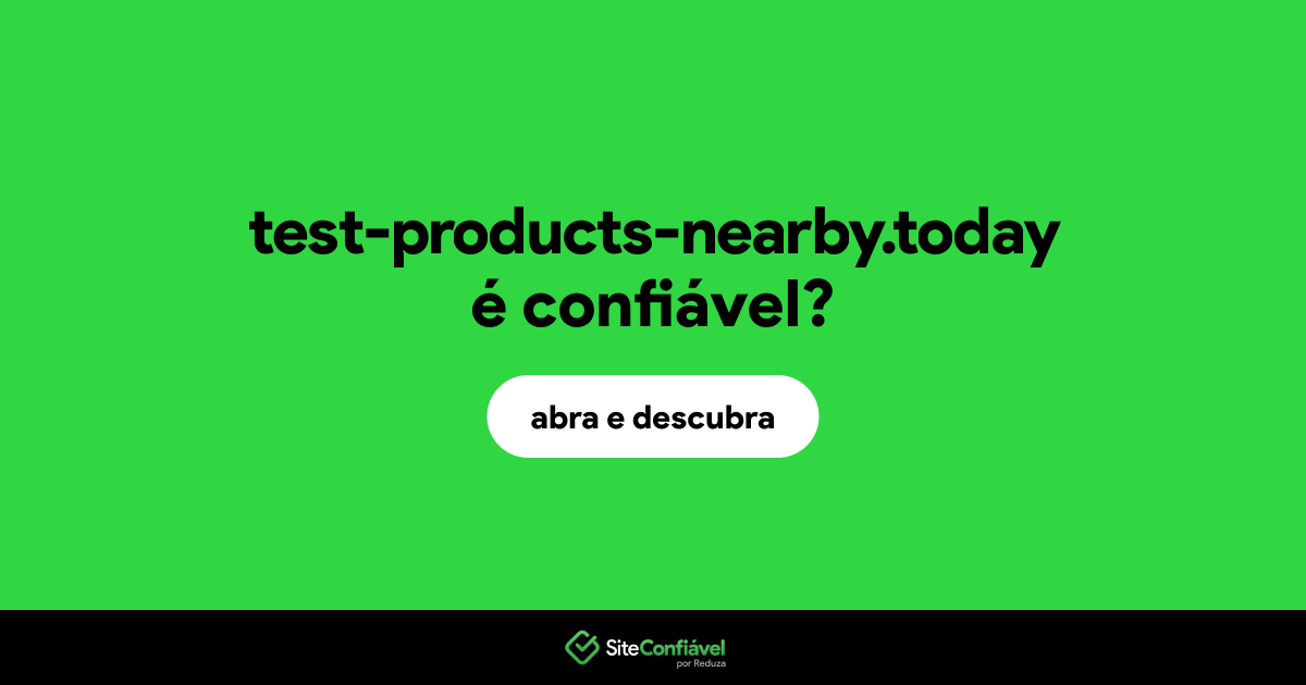 O site test-products-nearby.today é confiável?