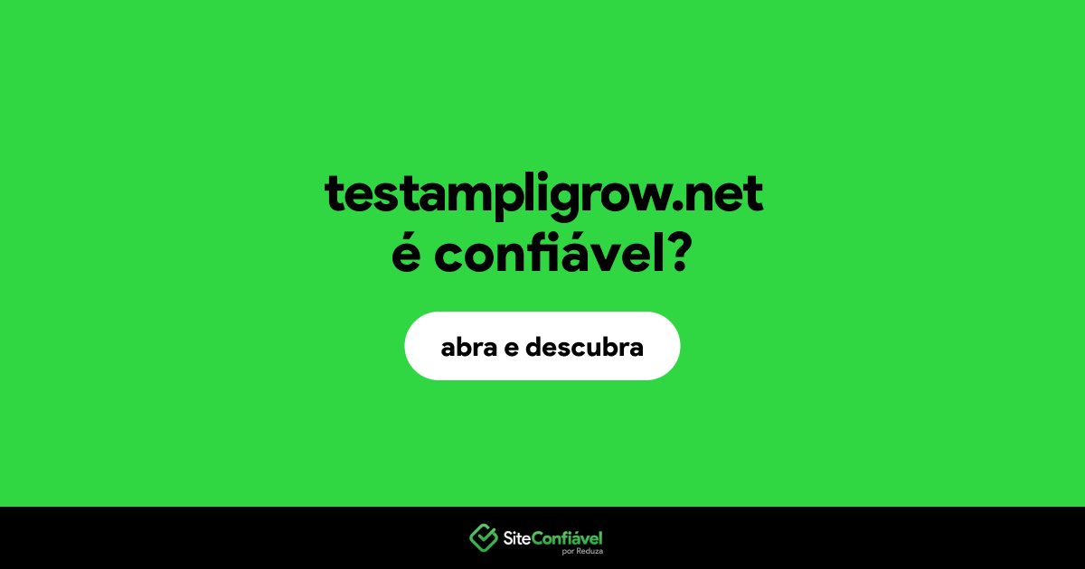 O site testampligrow.net é confiável?