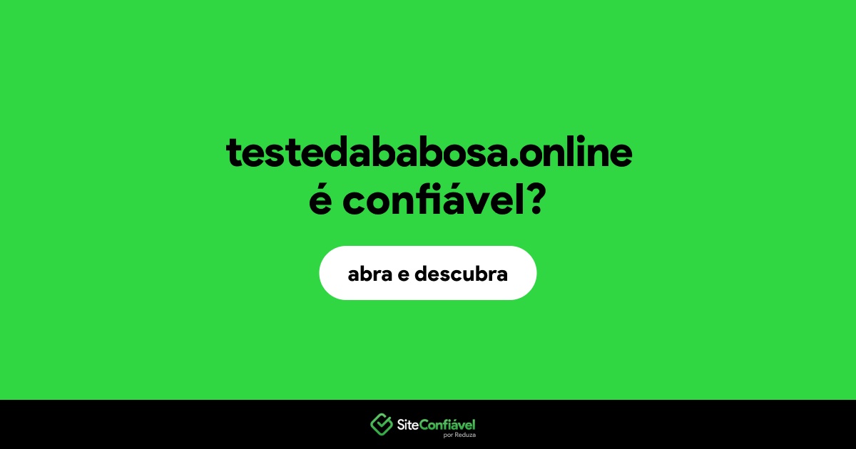 O site testedababosa.online é confiável?