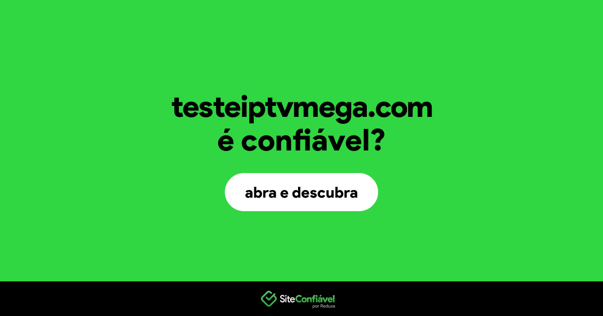 O site testeiptvmega.com é confiável?