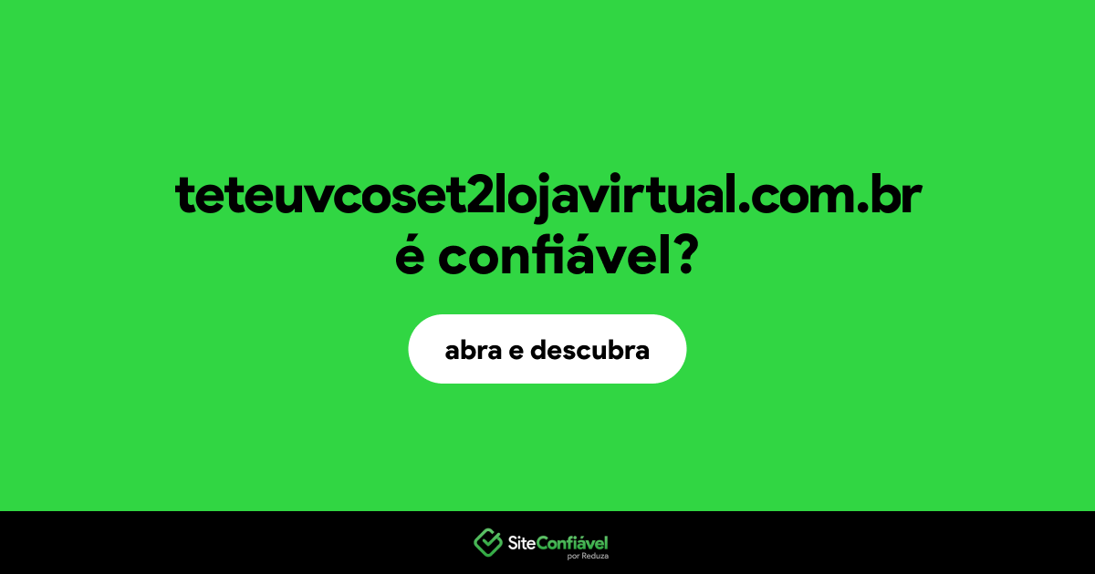 O site teteuvcoset2lojavirtual.com.br é confiável?