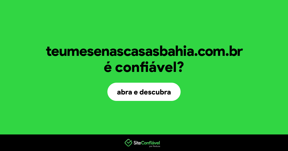 O site teumesenascasasbahia.com.br é confiável?