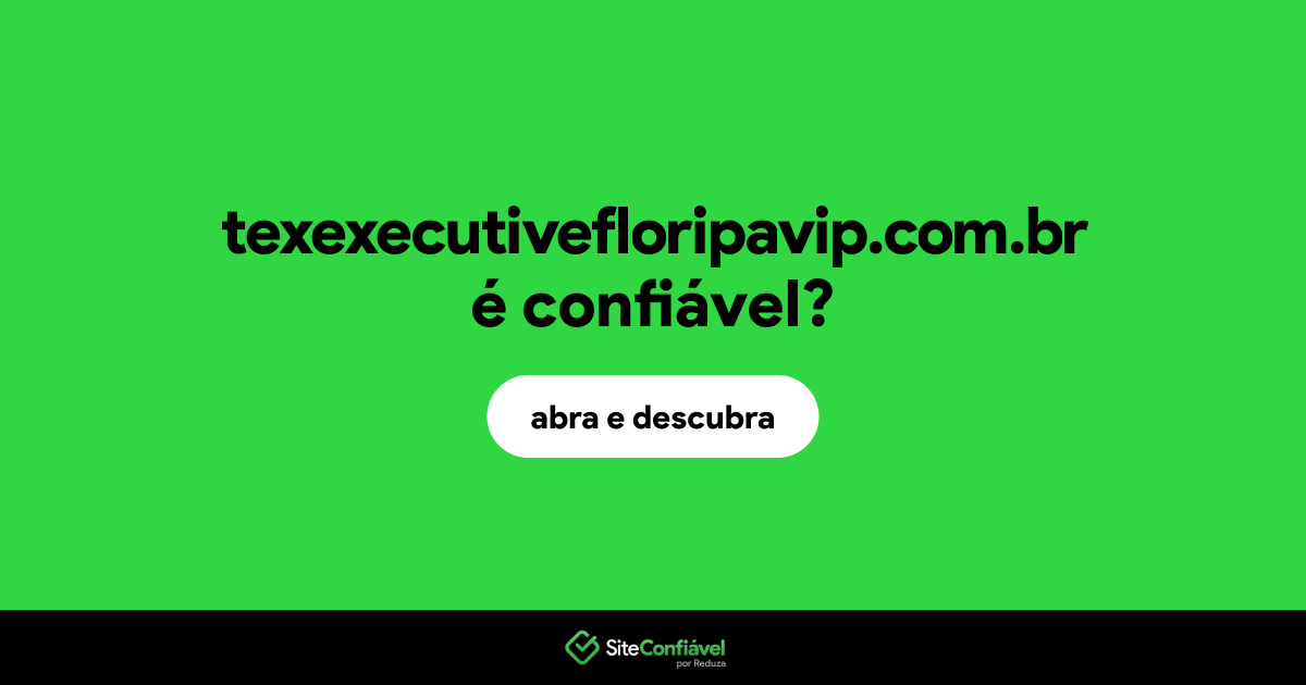 O site texexecutivefloripavip.com.br é confiável?