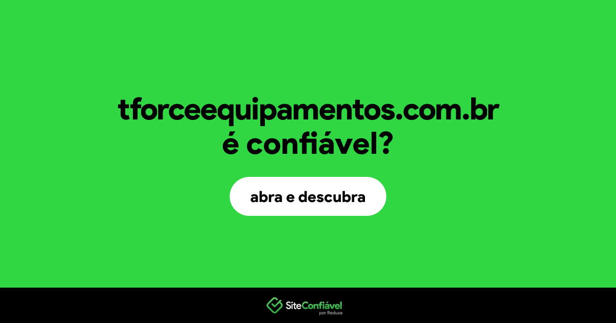 O site tforceequipamentos.com.br é confiável?