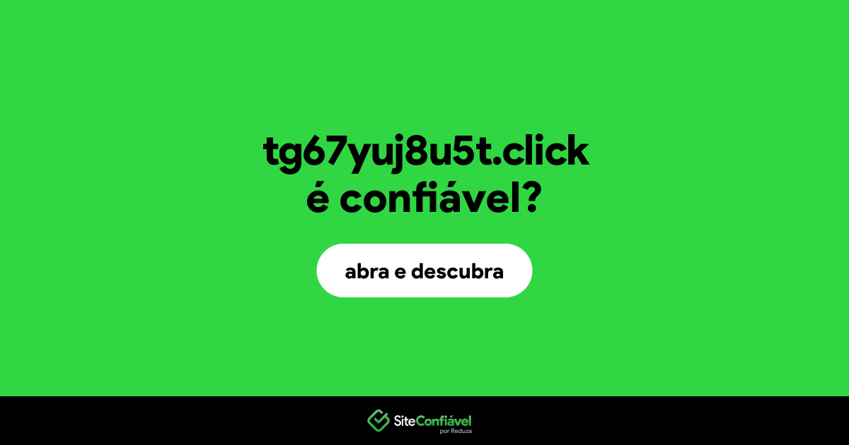 O site tg67yuj8u5t.click é confiável?