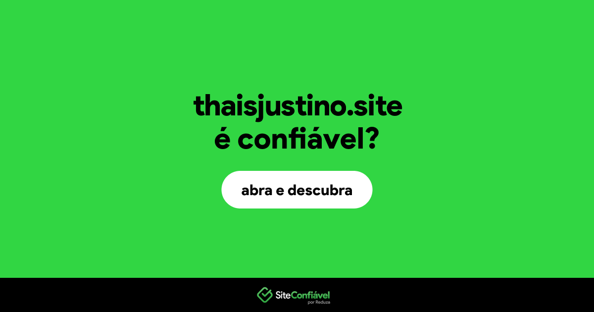 O site thaisjustino.site é confiável?