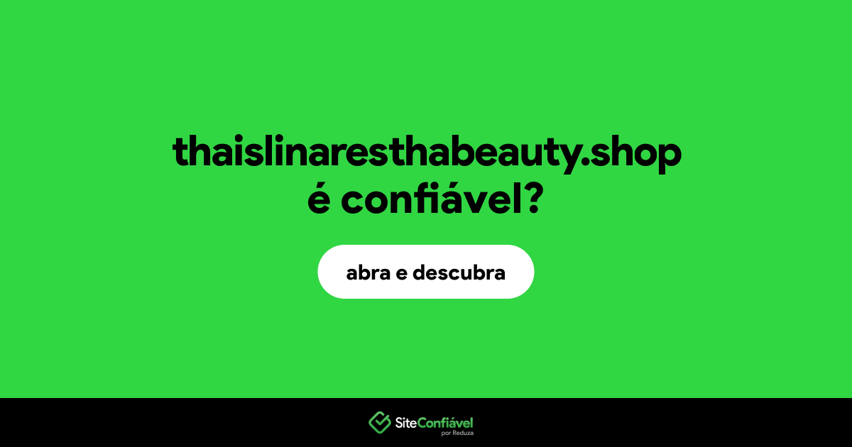 O site thaislinaresthabeauty.shop é confiável?