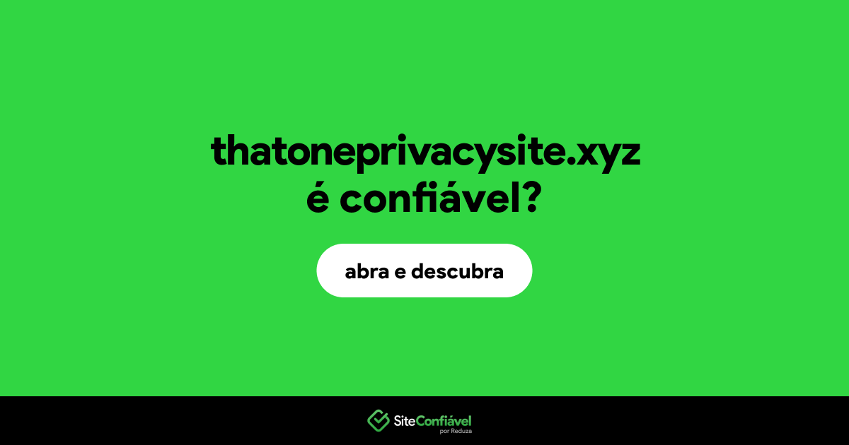 O site thatoneprivacysite.xyz é confiável?