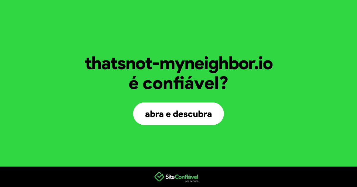 O site thatsnot-myneighbor.io é confiável?