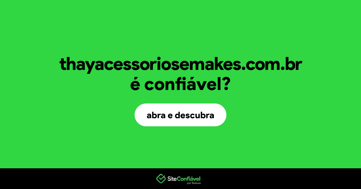 O site thayacessoriosemakes.com.br é confiável?