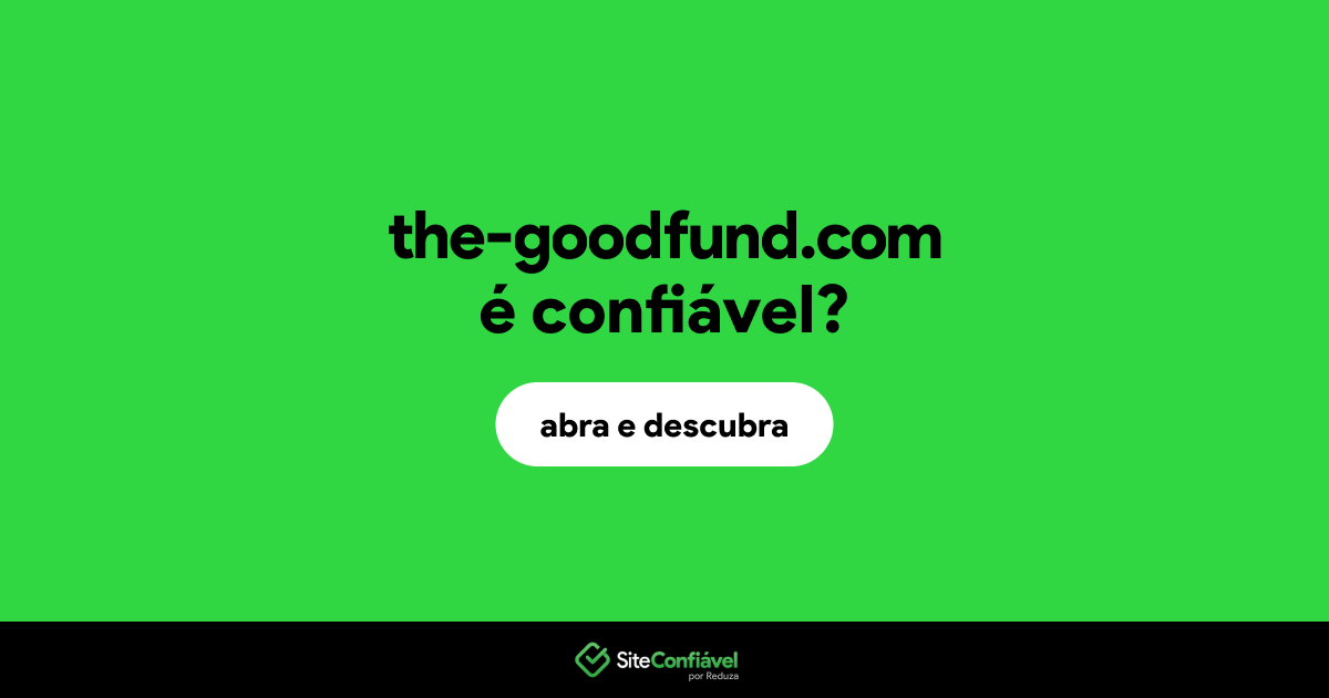 O site the-goodfund.com é confiável?