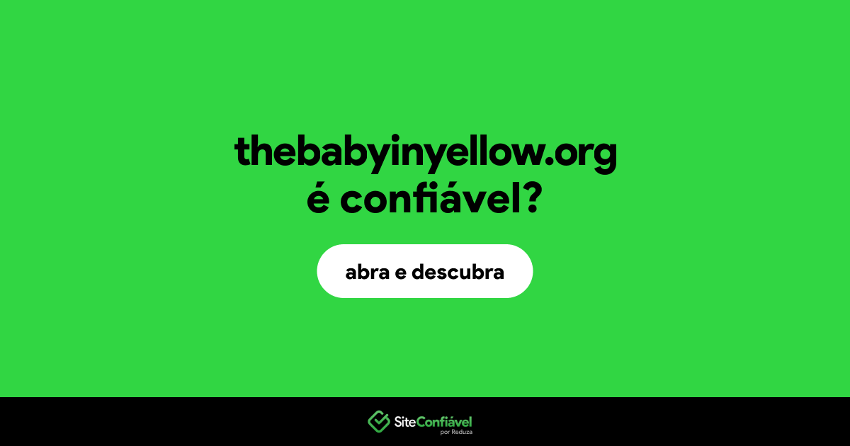 O site thebabyinyellow.org é confiável?