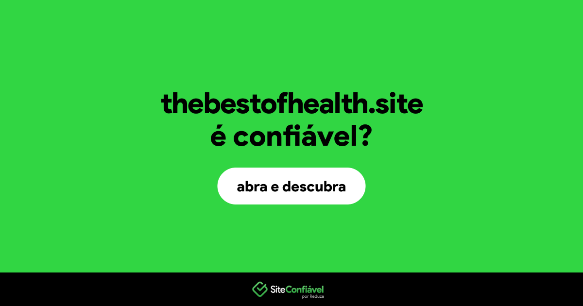 O site thebestofhealth.site é confiável?
