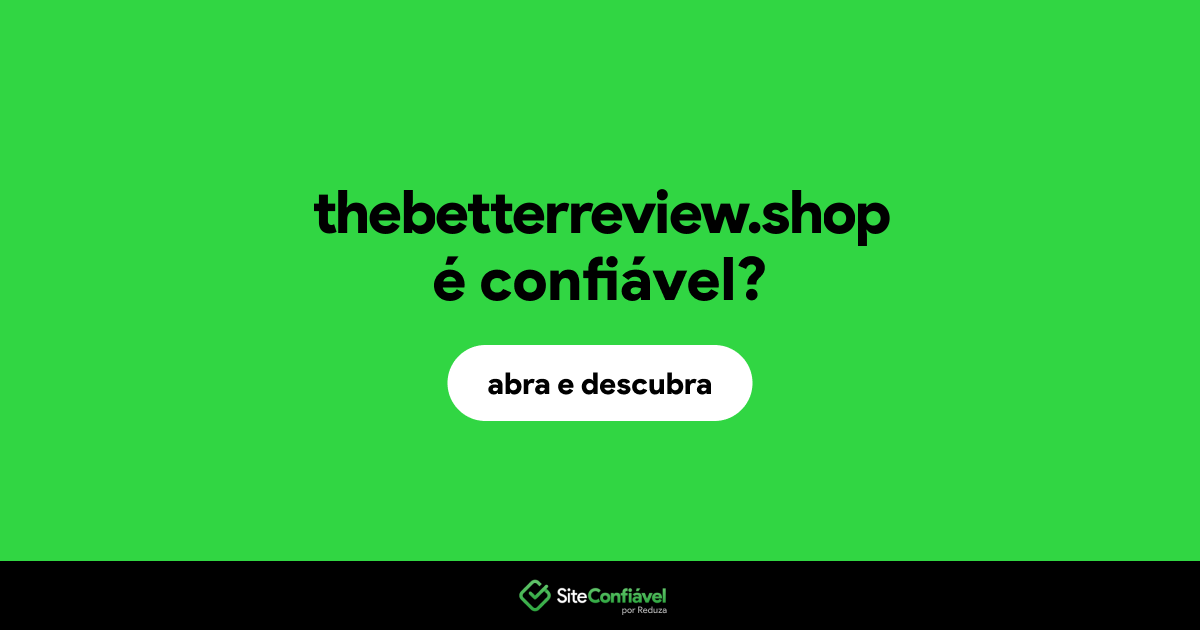 O site thebetterreview.shop é confiável?