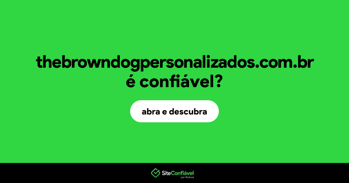 O site thebrowndogpersonalizados.com.br é confiável?